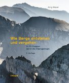 Wie Berge entstehen und vergehen (eBook, PDF) Wie Berge entstehen und vergehen (eBook, PDF)