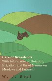 Care of Grasslands - With Information on Rotation, Irrigation, and Use of Manure on Meadows and Pastures (eBook, ePUB) Care of Grasslands - With Information on Rotation, Irrigation, and Use of Manure on Meadows and Pastures (eBook, ePUB)