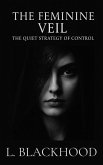 The Feminine Veil: The Quiet Strategy of Control (eBook, ePUB)