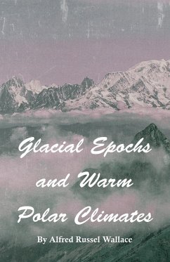 Glacial Epochs and Warm Polar Climates (eBook, ePUB) - Wallace, Alfred Russel