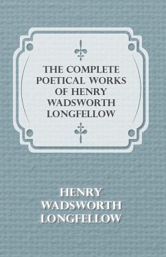 The Complete Poetical Works of Henry Wadsworth Longfellow (eBook, ePUB) - Longfellow, Henry Wadsworth