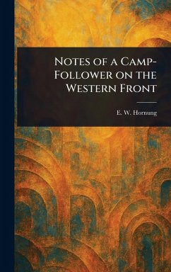 Notes of a Camp-Follower on the Western Front - Hornung, E W (Ernest William)