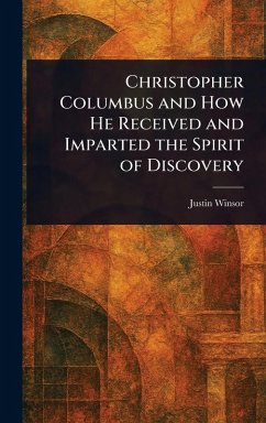 Christopher Columbus and How He Received and Imparted the Spirit of Discovery - Winsor, Justin