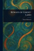 Byways of Ghost-Land Byways of Ghost-Land