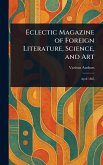 Eclectic Magazine of Foreign Literature, Science, and Art Eclectic Magazine of Foreign Literature, Science, and Art