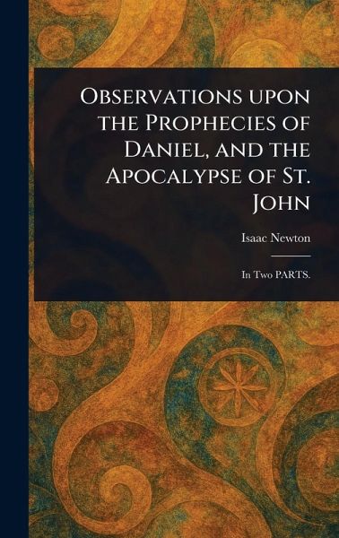 Observations Upon the Prophecies of Daniel, and the Apocalypse of St. John Observations Upon the Prophecies of Daniel, and the Apocalypse of St. John