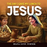 The Day I Gave My Lunch To Jesus The Day I Gave My Lunch To Jesus