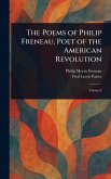 The Poems of Philip Freneau, Poet of the American Revolution The Poems of Philip Freneau, Poet of the American Revolution
