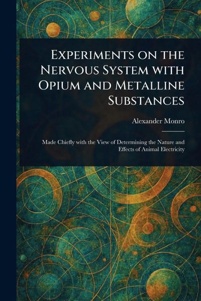 Experiments on the Nervous System With Opium and Metalline Substances Experiments on the Nervous System With Opium and Metalline Substances