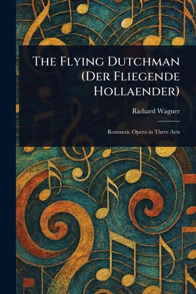 The Flying Dutchman (Der Fliegende Hollaender)