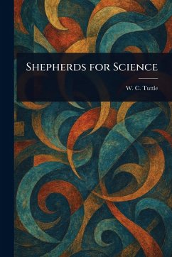 Shepherds for Science - Tuttle, W C (Wilbur C