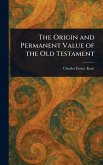 The Origin and Permanent Value of the Old Testament The Origin and Permanent Value of the Old Testament