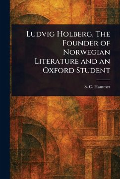 Cover Ludvig Holberg, The Founder of Norwegian Literature and an Oxford Student