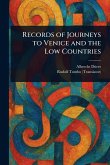 Records of Journeys to Venice and the Low Countries Records of Journeys to Venice and the Low Countries