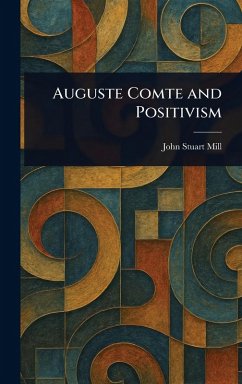 Auguste Comte and Positivism - Mill, John Stuart