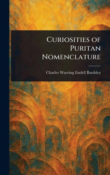 Curiosities of Puritan Nomenclature Curiosities of Puritan Nomenclature