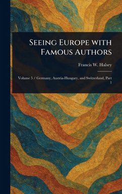Seeing Europe With Famous Authors - Halsey, Francis W (Francis Whiting)