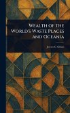 Wealth of the World's Waste Places and Oceania