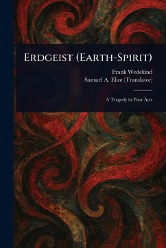 Erdgeist (Earth-Spirit) - Wedekind, Frank; Eliot, Samuel A (Samuel Atkins)