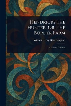 Cover Hendricks the Hunter; Or, The Border Farm