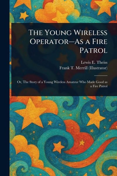 The Young Wireless Operator--As a Fire Patrol The Young Wireless Operator--As a Fire Patrol