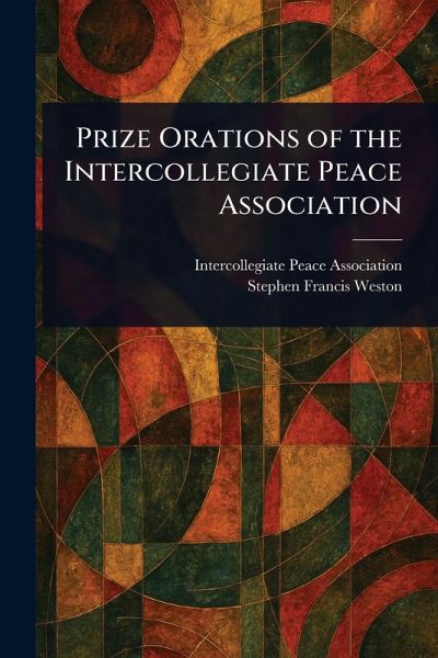 Prize Orations of the Intercollegiate Peace Association