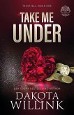 Take Me Under Take Me Under