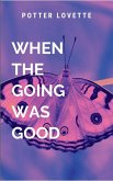 When The Going Was Good When The Going Was Good