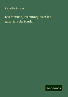 Les femmes, les eunuques et les guerriers du Soudan - Du Bisson, Raoul