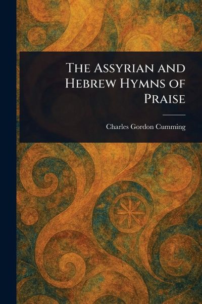 The Assyrian and Hebrew Hymns of Praise The Assyrian and Hebrew Hymns of Praise