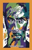 Walk By Faith - Devotional for Men Walk By Faith - Devotional for Men