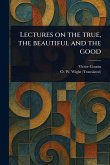 Lectures on the True, the Beautiful and the Good Lectures on the True, the Beautiful and the Good