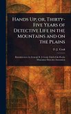 Hands Up; or, Thirty-Five Years of Detective Life in the Mountains and on the Plains Hands Up; or, Thirty-Five Years of Detective Life in the Mountains and on the Plains