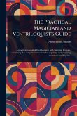 The Practical Magician and Ventriloquist's Guide The Practical Magician and Ventriloquist's Guide