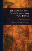 Little Visits With Great Americans, Vol. 2 (of 2) Little Visits With Great Americans, Vol. 2 (of 2)