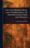 The Last Words (Real and Traditional) of Distinguished Men and Women The Last Words (Real and Traditional) of Distinguished Men and Women