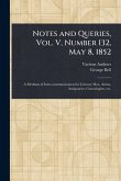 Notes and Queries, Vol. V, Number 132, May 8, 1852