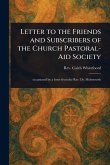 Letter to the Friends and Subscribers of the Church Pastoral-Aid Society Letter to the Friends and Subscribers of the Church Pastoral-Aid Society