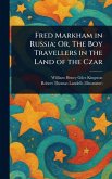 Fred Markham in Russia; Or, The Boy Travellers in the Land of the Czar Fred Markham in Russia; Or, The Boy Travellers in the Land of the Czar