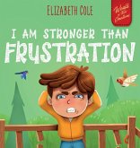 I Am Stronger Than Frustration I Am Stronger Than Frustration