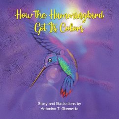 How the Hummingbird Got Its Colors - Giannetto, Antonino T.