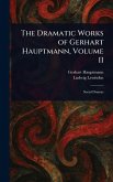 The Dramatic Works of Gerhart Hauptmann, Volume II