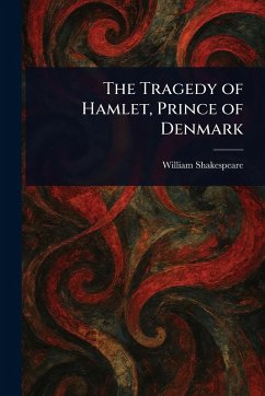 The Tragedy of Hamlet, Prince of Denmark - Shakespeare, William