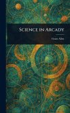 Science in Arcady Science in Arcady