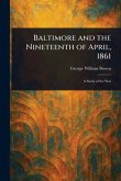 Baltimore and the Nineteenth of April, 1861 Baltimore and the Nineteenth of April, 1861