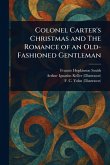 Colonel Carter's Christmas and The Romance of an Old-Fashioned Gentleman Colonel Carter's Christmas and The Romance of an Old-Fashioned Gentleman