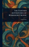 The Further Adventures of Robinson Crusoe The Further Adventures of Robinson Crusoe
