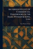An Abridged List of Commercial Handbooks of Sir Isaac Pitman & Sons, Ltd. An Abridged List of Commercial Handbooks of Sir Isaac Pitman & Sons, Ltd.