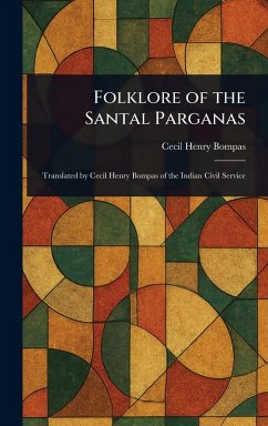 Folklore of the Santal Parganas - Bompas, Cecil Henry