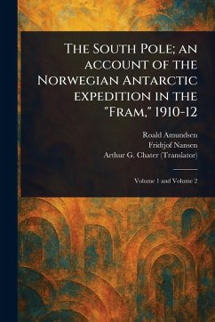 Cover The South Pole; an Account of the Norwegian Antarctic Expedition in the 